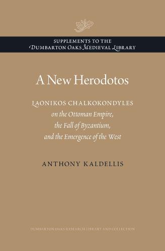 A New Herodotos - Laonikos Chalkokondyles on the Ottoman Empire, the Fall of Byzantium, and the Emergence of the West (Hardback)