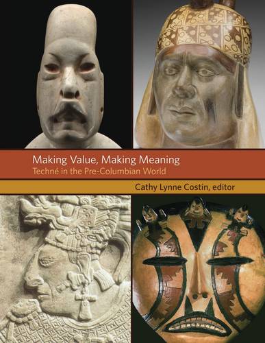 Making Value, Making Meaning - Techne in the Pre-Columbian World (Hardback)