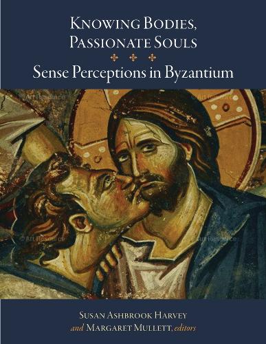 Knowing Bodies, Passionate Souls - Sense Perceptions in Byzantium (Hardback)