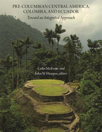 Pre-Columbian Central America, Colombia, and Ecuador: Toward an Integrated Approach - Dumbarton Oaks Other Titles in Pre-Columbian Studies (Hardback)