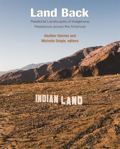 Land Back: Relational Landscapes of Indigenous Resistance across the Americas - Dumbarton Oaks Colloquium on the History of Landscape Architecture (Hardback)