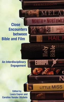 Close Encounters Between Bible and Film: An Interdisciplinary Engagement (Hardback)