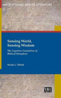 Sensing World, Sensing Wisdom: The Cognitive Foundation of Biblical Metaphors (Hardback)