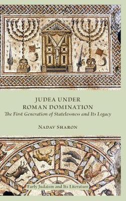 Judea Under Roman Domination: The First Generation of Statelessness and Its Legacy (Hardback)