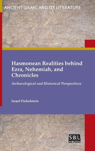 Hasmonean Realities Behind Ezra, Nehemiah, and Chronicles (Hardback)