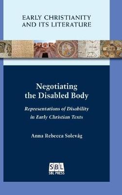Negotiating the Disabled Body: Representations of Disability in Early Christian Texts (Hardback)