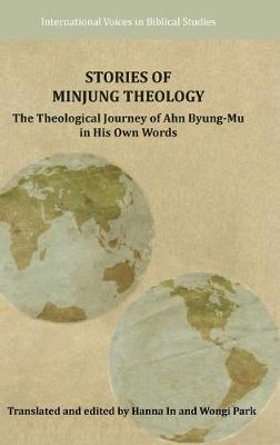 Stories of Minjung Theology: The Theological Journey of Ahn Byung-Mu in His Own Words (Hardback)