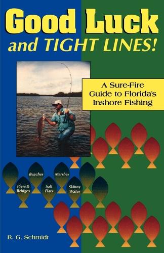Good Luck and Tight Lines: A Sure-fire Guide to Florida's Inshore Fishing (Paperback)