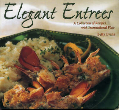 Elegant Entrees: A Collection of Recipes with International Flair (Hardback)