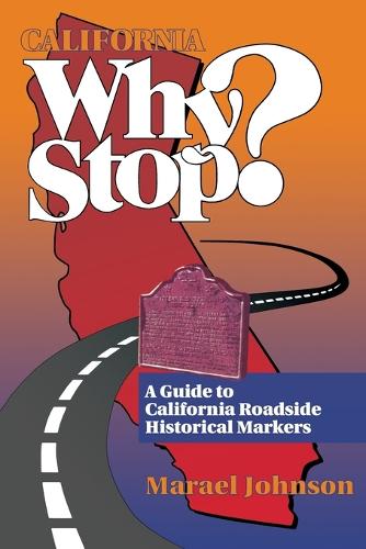 California: Why Stop?: A Guide to California Roadside Historical Markers (Paperback)