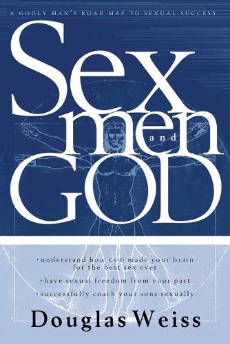 Sex, Men and God: A Godly Man's Roadmap to Sexual Success (Paperback)