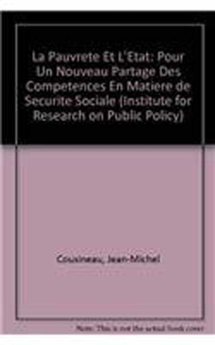 La Pauvrete et l'Etat: Pour un nouveau partage des competences en matiere de securite sociale - Institute for Research on Public Policy (Paperback)