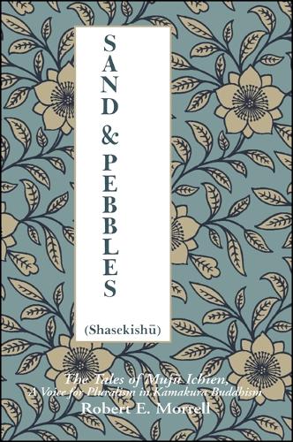 Sand and Peebles: The Tales of Muju Ichien, a Voice for Pluralism in Kamakura Buddhism - SUNY Series in Buddhist Studies (Hardback)