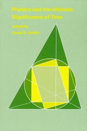 Physics and the Ultimate Significance of Time: Bohm, Prigogine, and Process Philosophy (Paperback)