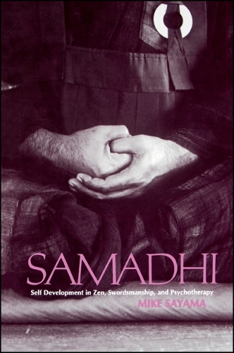 Samadhi: Self Development in Zen, Swordsmanship, and Psychotherapy - SUNY series in Transpersonal and Humanistic Psychology (Paperback)