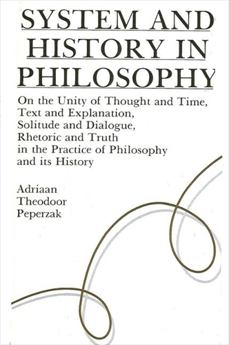 System and History in Philosophy: On the Unity of Thought & Time, Text & Explanation, Solitude & Dialogue, Rhetoric & Truth in the Practice of Philosophy and its History - SUNY series in Contemporary Continental Philosophy (Paperback)