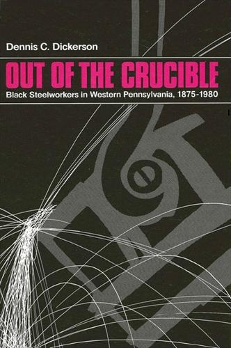 Out of the Crucible: Black Steelworkers in Western Pennsylvania, 1875-1980 - SUNY Series in African American Studies (Hardback)