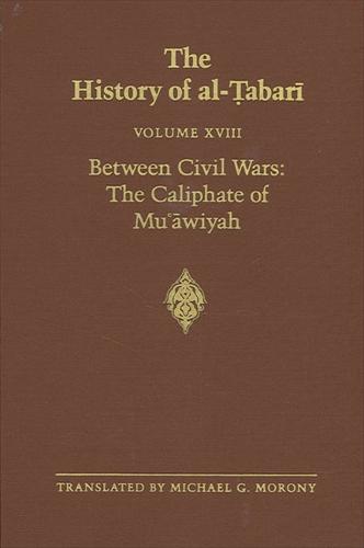 The History of al-Tabari Vol. 18: Between Civil Wars: The Caliphate of Mu'awiyah A.D. 661-680/A.H. 40-60 - SUNY series in Near Eastern Studies (Paperback)