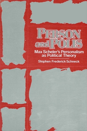 Person and Polis: Max Scheler's Personalism as Political Theory - SUNY Series in Political Theory: Contemporary Issues (Paperback)