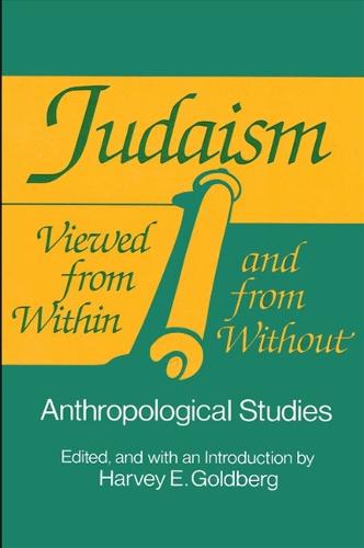 Judaism Viewed from Within and from Without: Anthropological Studies - SUNY series in Anthropology and Judaic Studies (Paperback)