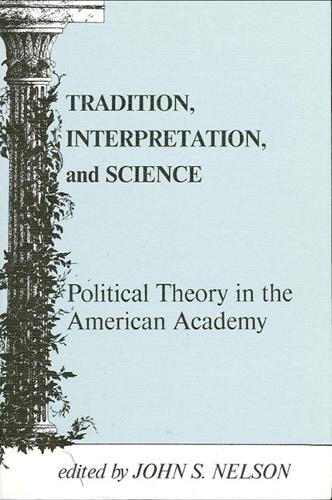 Tradition, Interpretation, and Science: Political Theory in the American Academy - SUNY Series in Political Theory: Contemporary Issues (Paperback)