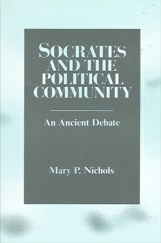 Socrates and the Political Community: An Ancient Debate - SUNY Series in Political Theory: Contemporary Issues (Paperback)