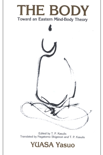 The Body: Toward an Eastern Mind-Body Theory - SUNY Series in Buddhist Studies (Paperback)