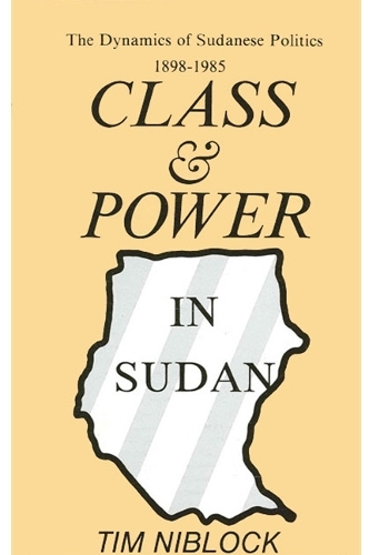 Class and Power in Sudan: The Dynamics of Sudanese Politics, 1898-1985 (Paperback)