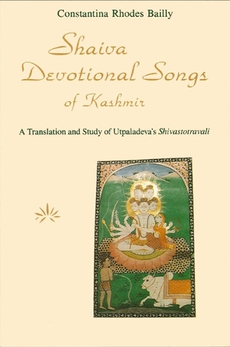 Shaiva Devotional Songs of Kashmir: A Translation and Study of Utpaladeva's Shivastotravali - SUNY series in the Shaiva Traditions of Kashmir (Paperback)
