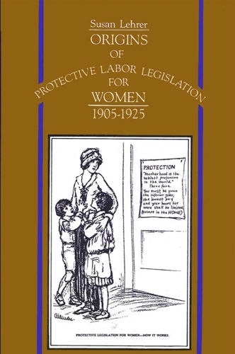 Origins of Protective Labor Legislation for Women, 1905-1925 - SUNY series on Women and Work (Paperback)