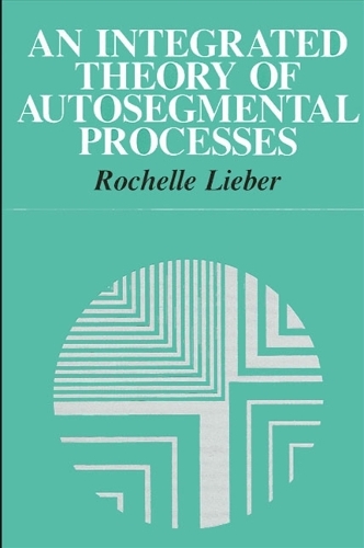 An Integrated Theory of Autosegmental Processes - SUNY series in Linguistics (Paperback)