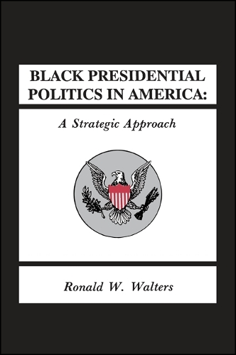 Black Presidential Politics in America: A Strategic Approach - SUNY series in African American Studies (Paperback)