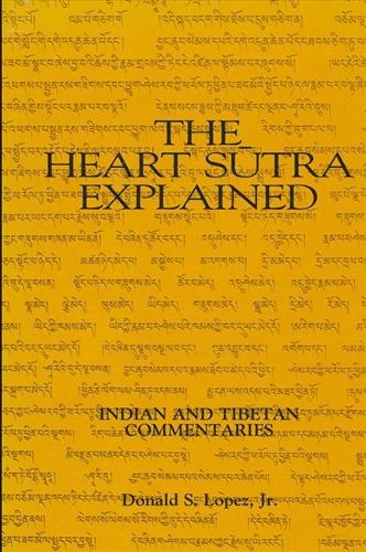 The Heart Sutra Explained: Indian and Tibetan Commentaries - SUNY Series in Buddhist Studies (Paperback)