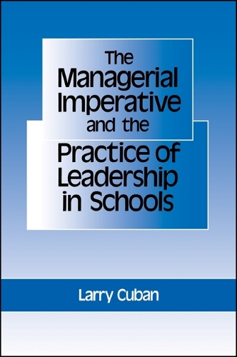 The Managerial Imperative and the Practice of Leadership in Schools - SUNY series, Educational Leadership (Paperback)