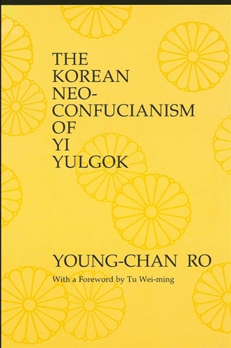 The Korean neo-Confucianism of Yi Yulgok - SUNY Series in Philosophy (Hardback)