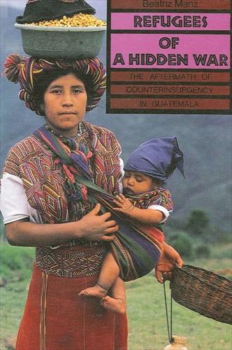Refugees of a Hidden War: The Aftermath of Counterinsurgency in Guatemala - SUNY series in Anthropological Studies of Contemporary Issues (Paperback)