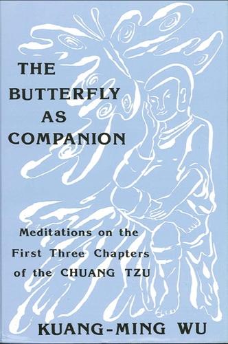 The Butterfly as Companion: Meditations on the First Three Chapters of the Chuang-Tzu - SUNY Series in Religious Studies (Paperback)