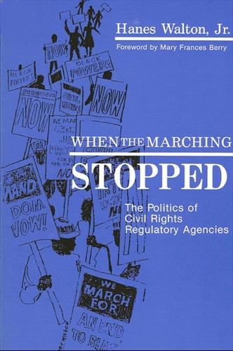 When the Marching Stopped: The Politics of Civil Rights Regulatory Agencies - SUNY series in African American Studies (Paperback)