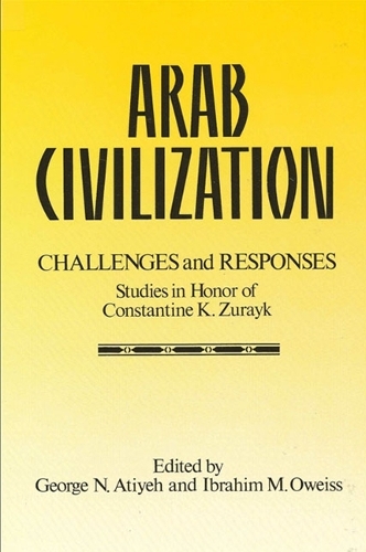 Arab Civilization: Challenges and Responses: Studies in Honor of Dr. Constantine Zurayk (Paperback)