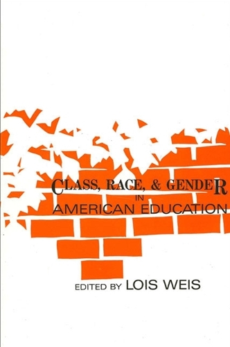 Class, Race, and Gender in American Education - SUNY series, Frontiers in Education (Paperback)