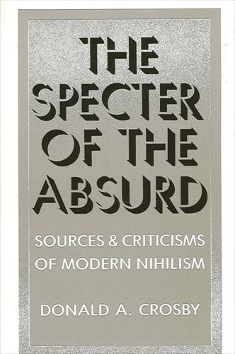 The Specter of the Absurd: Sources and Criticisms of Modern Nihilism - SUNY Series in Philosophy (Paperback)