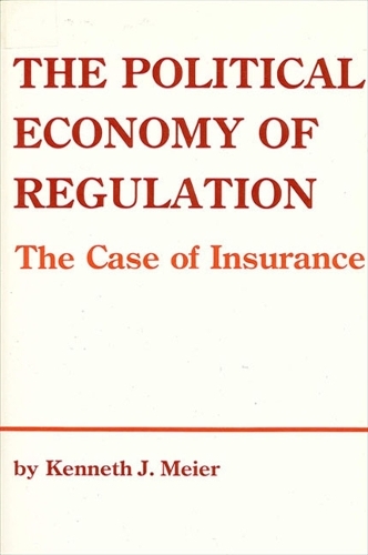 The Political Economy of Regulation: The Case of Insurance - SUNY series in Public Administration (Paperback)