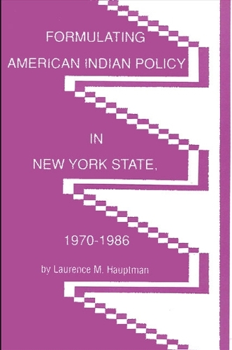 Formulating American Indian Policy in New York State, 1970-1986 (Paperback)