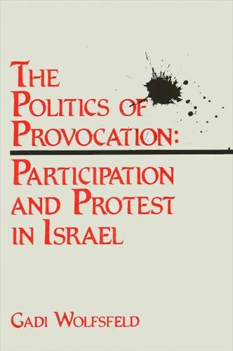 The Politics of Provocation: Participation and Protest in Israel - SUNY series in Israeli Studies (Paperback)