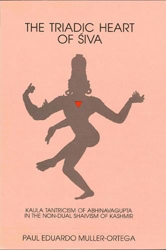 The Triadic Heart of Siva: Kaula Tantricism of Abhinavagupta in the Non-dual Shaivism of Kashmir - SUNY series in the Shaiva Traditions of Kashmir (Paperback)