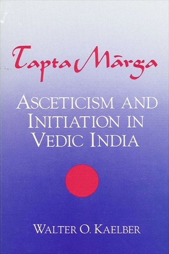 Tapta-Marga: Asceticism and Initiation in Vedic India (Paperback)