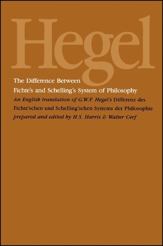 The Difference Between Fichte's and Schelling's System of Philosophy: An English Translation of G. W. F. Hegel's Differenz des Fichte'schen und Schelling'schen Systems der Philosophie (Paperback)