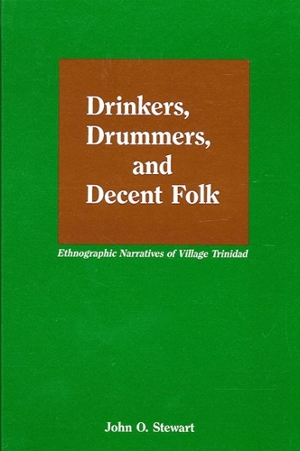 Drinkers, Drummers, and Decent Folk: Ethnographic Narratives of Village Trinidad (Paperback)