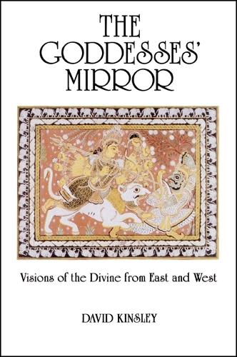 The Goddesses' Mirror: Visions of the Divine from East and West (Paperback)