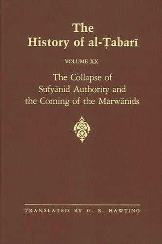 The History of al-Tabari Vol. 20: The Collapse of Sufyanid Authority and the Coming of the Marwanids: The Caliphates of Mu'awiyah II and Marwan I and the Beginning of The Caliphate of 'Abd al-Malik A.D. 683-685/A.H. 64-66 - SUNY series in Near Eastern Studies (Hardback)